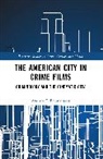 Andrew J. Baranauskas - The American City in Crime Films