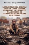 Nicodème Esbey Attoubou - Le travail de la Caritas dans la lutte contre la faim et la pauvreté à la lumière de l'enseignement social de l'Église