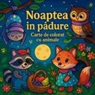 Chris Martin - Noaptea în p¿dure - Carte de colorat cu animale