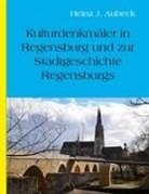 Heinz Jürgen Aubeck - Kulturhistorische Denkmäler in Regensburg und zur Stadtgeschichte Regensburgs