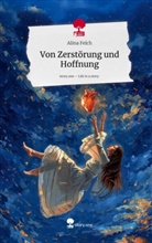 Alina Felch - Von Zerstörung und Hoffnung. Life is a Story - story.one