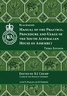 Rick Crump, David Pegram, Joshua Forkert - Manual of the Practice, Procedure and Usage of the South Australian House of Assembly