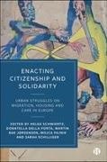 Martin Bak Jørgensen, Donatella Della Porta, Mojca Pajnik, Sarah Schilliger, Helge Schwiertz - Enacting Citizenship and Solidarity Urban Struggles on Migration, Housing and Care in Europe