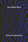 Richard Harding Davis - The White Mice