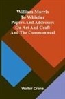 Walter Crane - William Morris to Whistler Papers and addresses on art and craft and the commonweal