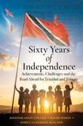 Rebecca Gookool-Bosland, Roger Hosein, Bhoendradatt Tewarie - Sixty Years of Independence - Achievements, Challenges and the Road Ahead for Trinidad and Tobago
