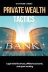 Matthias Lorenz - Private Wealth Tactics Legal tools like trusts, offshore accounts, and quiet banking