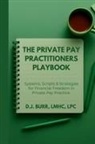 D. J. Burr - The Private Pay Practitioners Playbook