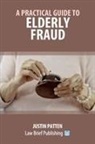Justin Patten - A Practical Guide to Elderly Fraud