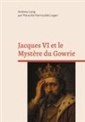 Héraclès Harixcalde Logan, Andrew Lang - Jacques VI et le Mystère du Gowrie