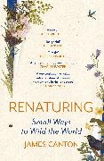 James Canton - Renaturing Small Ways to Wild the World