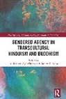 Ute Wittich Husken, Ute Hüsken, Spina Nanette R., Agi Wittich - Gendered Agency in Transcultural Hinduism and Buddhism
