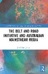 Jon Yuan Jiang - The Belt and Road Initiative and Australian Mainstream Media