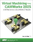 Kuang-Hua Chang - Virtual Machining Using CAMWorks 2025