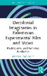 Kristin Lené Hole - Decolonial Imaginaries in Palestinian Experimental Film and Video