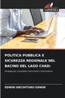 Edwin Ihechituru Edwin - POLITICA PUBBLICA E SICUREZZA REGIONALE NEL BACINO DEL LAGO CHAD: