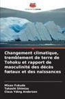 Misao Fukuda, Takashi Shimizu, Claus Yding Andersen - Changement climatique, tremblement de terre de Tohoku et rapport de masculinité des décès foetaux et des naissances
