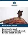 Miriam Aclima Baglund - Geschlecht und Empowerment im Bezirk Bawku West, Ghana