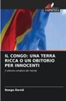 Nzego David - IL CONGO: UNA TERRA RICCA O UN OBITORIO PER INNOCENTI