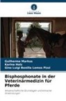 Karina Holz, Luigi Bonilla Lemos, Gino Luigi Bonilla Lemos Pizzi, Guilherme Markus - Bisphosphonate in der Veterinärmedizin für Pferde