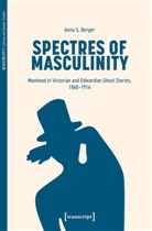 Anna S. Berger - Spectres of Masculinity