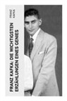 Franz Kafka - Franz Kafka: Die wichtigsten Erzählungen eines Genies