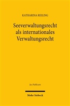 Katharina Reiling - Seeverwaltungsrecht als internationales Verwaltungsrecht