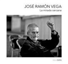 Jos&eacute; Ram&oacute;n Vega Gonz&aacute;lez - La mirada cercana