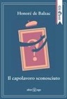 Honoré de Balzac - Il capolavoro sconosciuto