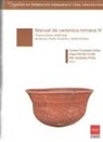 Carmen Fernández Ochoa - Manual de cerámica romana IV : producciones cerámicas de época medio-imperial y tardorromana