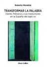 Roberto Móndola - Transformar la palabra : Dante, Petrarca y sus traductores en la España del siglo XX