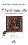 José Tolentino Mendonça - Il tesoro nascosto. Per un'arte della ricerca interiore