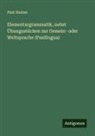 Paul Steiner - Elementargrammatik, nebst Übungsstücken zur Gemein- oder Weltsprache (Pasilingua)