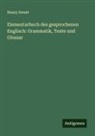 Henry Sweet - Elementarbuch des gesprochenen Englisch: Grammatik, Texte und Glossar