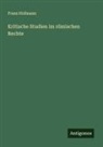 Franz Hofmann - Kritische Studien im römischen Rechte