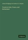 R. D. Boylan, Johann Wolfgang von Goethe - Travels in Italy, France, and Switzerland