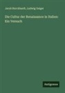 Jacob Burckhardt, Ludwig Geiger - Die Cultur der Renaissance in Italien: Ein Versuch