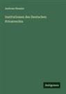 Andreas Heusler - Institutionen des Deutschen Privatrechts
