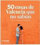 David García Lozano, María Timor Díaz - 50 cosas de Valencia que no sabías : esto no es una guía turística más
