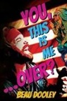 Beau Dooley - You, This Is Me . . . Over?