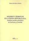 María José . . . [et al. Bravo Bosch - Mujeres y símbolos en la Roma republicana : análisis jurídico-histórico de Lucrecia y Cornelia