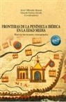 Eduardo Jiménez Rayado - Fronteras de la península ibérica en la Edad Media : nuevos horizontes conceptuales
