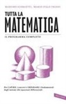 Massimo Scorletti, Mario Italo Trioni - Tutta la matematica. Per capire i concetti e imparare i fondamentali dagli insiemi alle equazioni differenziali