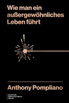 Anthony Pompliano - Wie man ein au&szlig;ergew&ouml;hnliches Leben f&uuml;hrt