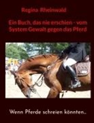 Regina Rheinwald - Ein Buch, das nie erschien - vom System Gewalt gegen das Pferd