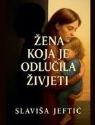 Slavisa Jeftic - Zena Koja Je Odlucila Zivjeti