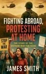 James Smith - Fighting Abroad, Protesting at Home