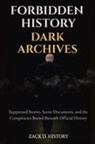 Zack D. History - Forbidden History Dark Archives