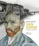 Gloria Fossi, Danilo De Marco, Mario Dondero - Sulle tracce di Van Gogh. Un viaggio sui luoghi dell'arte