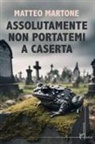Matteo Martone - Assolutamente non portatemi a Caserta